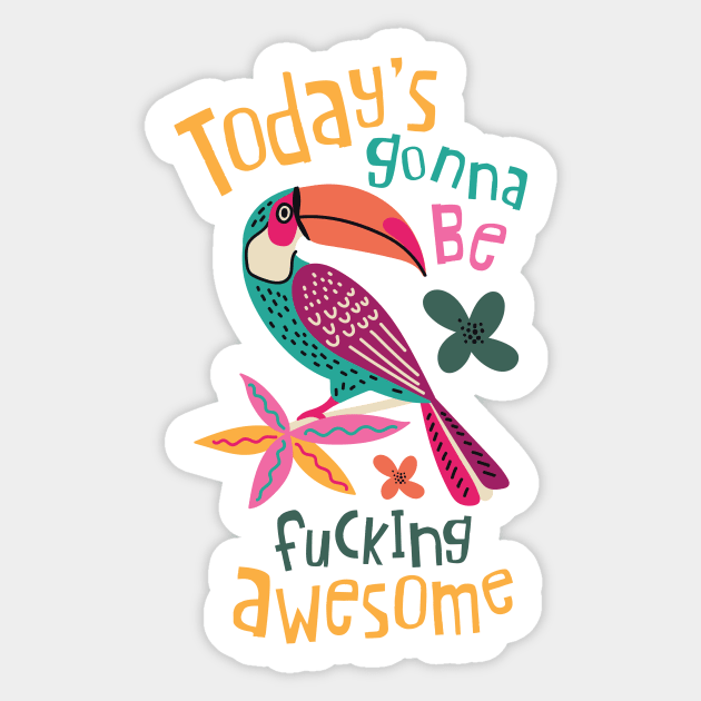 Today Is Gonna Be Fucking Awesome Sticker by yuliia_bahniuk